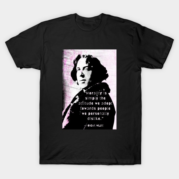 Oscar Wilde quote: “Morality is simply the attitude we adopt towards people we personally dislike.” T-Shirt by artbleed
